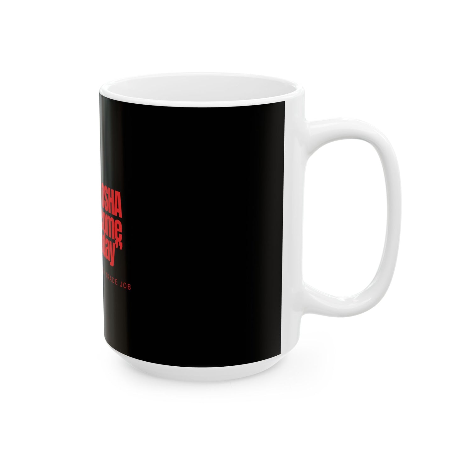 "Why Did OSHA Have To Come Today" Mug